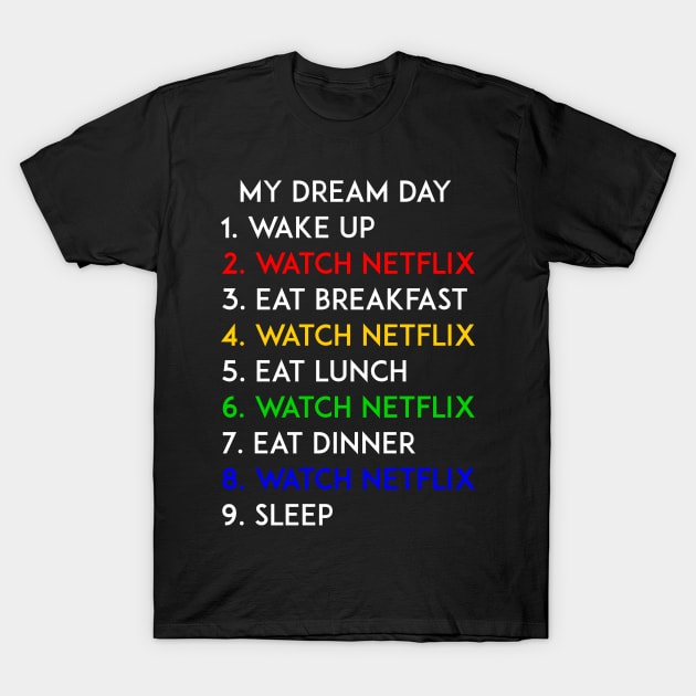 Watch Netflix My Dream Day T-Shirt by kerimeart